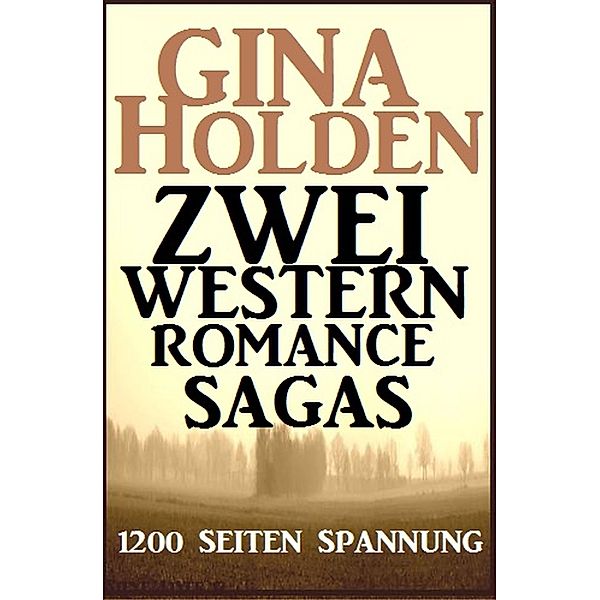 Uksak E-Books: Zwei Western Romance Sagas -  1200 Seiten Spannende Unterhaltung, Gina Holden