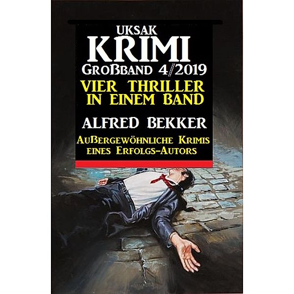 Uksak Krimi Großband 4/2019 - Vier Thriller in einem Band, Alfred Bekker