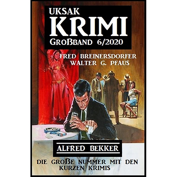 Uksak Krimi Großband 6/2020 - Die große Nummer mit den kurzen Krimis, Alfred Bekker, Fred Breinersdorfer, Walter G. Pfaus