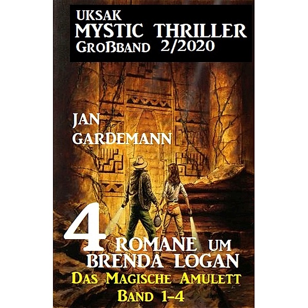 Uksak Mystic Thriller Großband 2/2020 - 4 Romane um Brenda Logan: Das Magische Amulett Band 1-4, Jan Gardemann