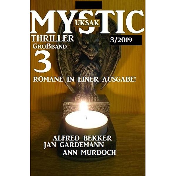 Uksak Mystic Thriller Großband 3/2019 - 3 Romane, Alfred Bekker, Ann Murdoch, Jan Gardemann