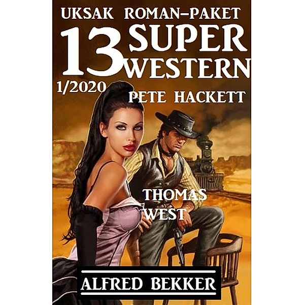 Uksak Roman-Paket 13 Super Western 1/2020, Alfred Bekker, Pete Hackett, Thomas West