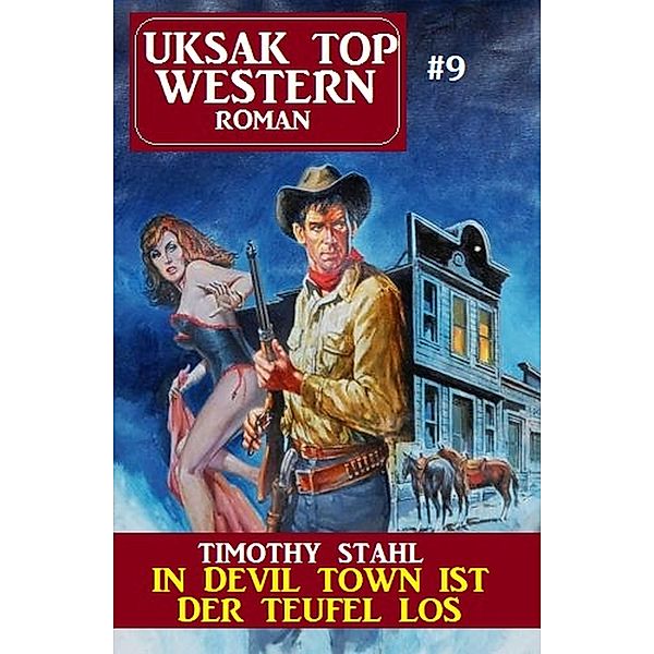 Uksak Top Western-Roman 9: In Devil Town ist der Teufel los, Timothy Stahl