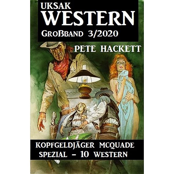 Uksak Western Großband 3/2020 - Kopfgeldjäger McQuade Spezial 10 Western, Pete Hackett