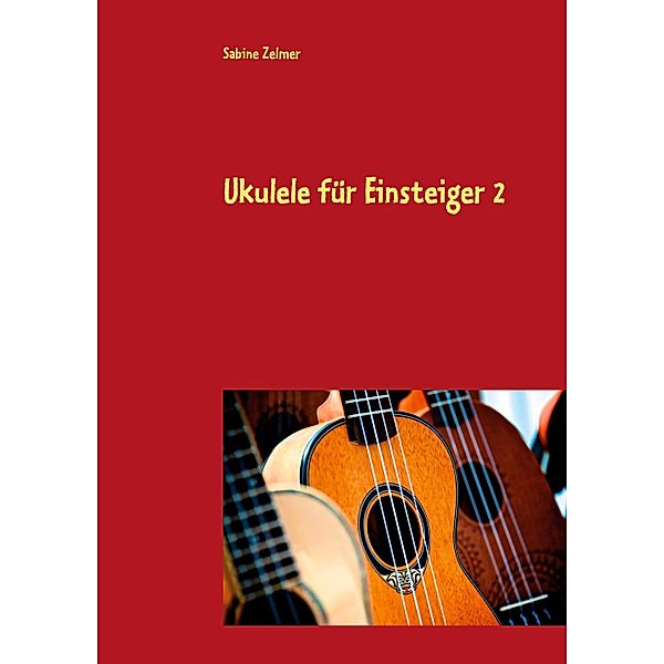 Ukulele für Einsteiger 2, Sabine Zelmer