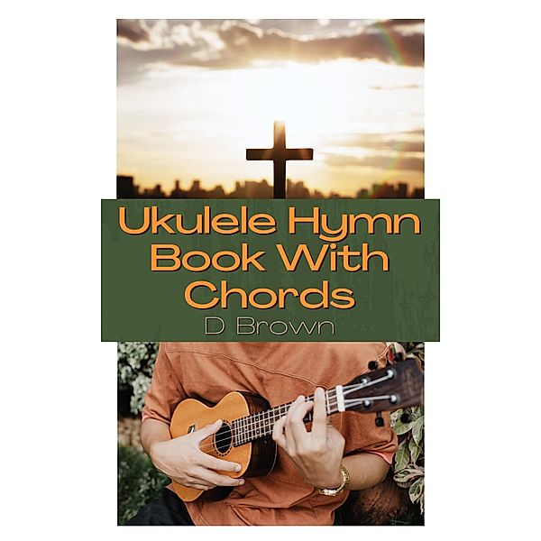 Ukulele Hymn Book With Chords, D. Brown