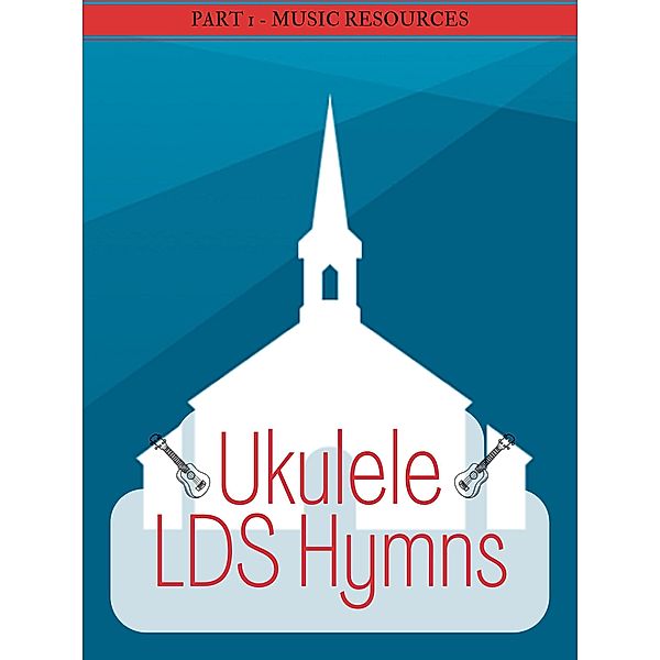 Ukulele LDS Hymns Part 1 / Ukulele LDS Hymns, MusicResources