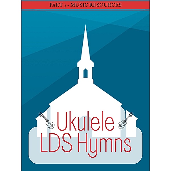 Ukulele LDS Hymns Part 3 / Ukulele LDS Hymns, MusicResources