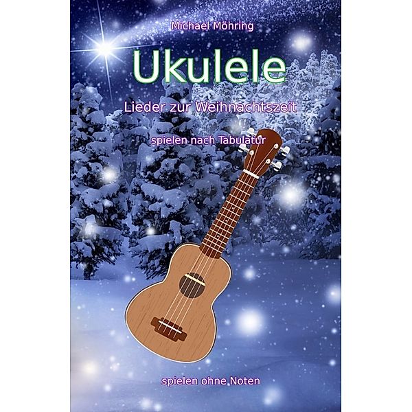 Ukulele - Lieder zur Weihnachtszeit, Michael Möhring
