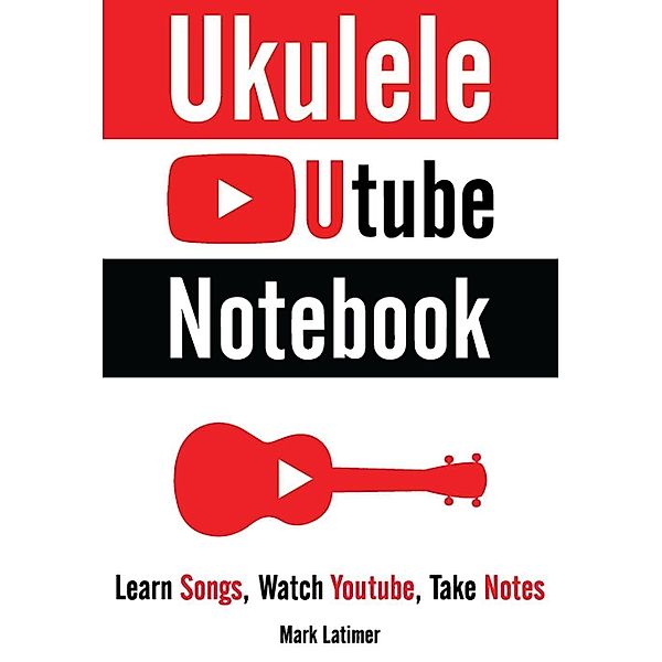 Ukulele Utube Notebook, Mark Latimer