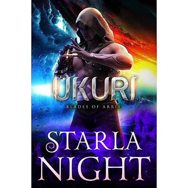 Ukuri: An Alien Conqueror Romance (Blades of Arris, #5) / Blades of Arris, Starla Night