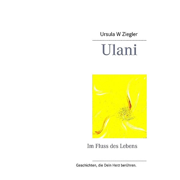 Ulani / Geschichten, die Dein Herz berühren. Bd.4-10, Ursula W. Ziegler