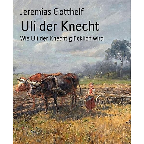 Uli der Knecht, Jeremias Gotthelf