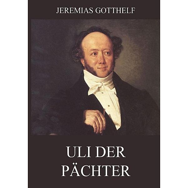 Uli der Pächter, Jeremias Gotthelf