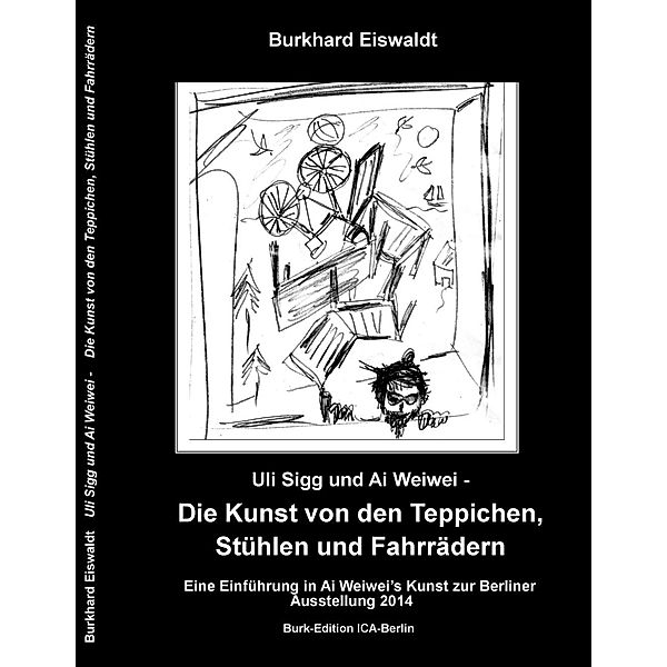 Uli Sigg und Ai Weiwei - Die Kunst von den Teppichen, Stühlen und Fahrrädern, Burkhard Eiswaldt