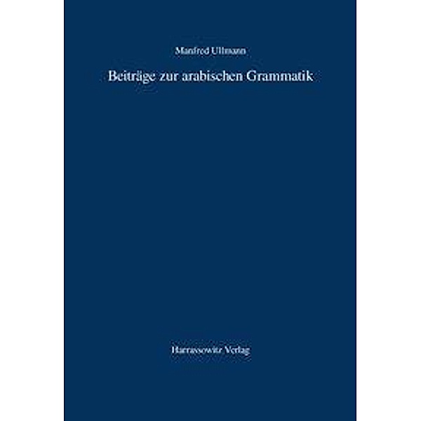 Ullmann, M: Beiträge zur arabischen Grammatik, Manfred Ullmann