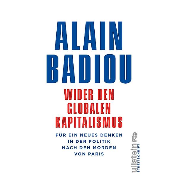 Ullstein Streitschrift / Wider den globalen Kapitalismus, Alain Badiou