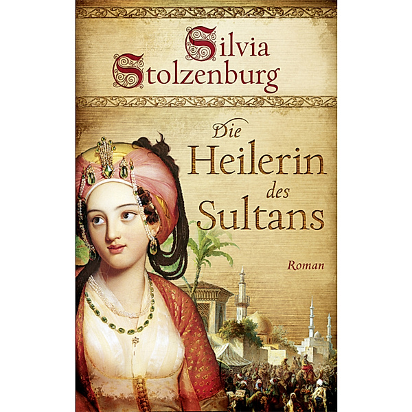 Ulm-Trilogie: Die Heilerin des Sultans, Silvia Stolzenburg