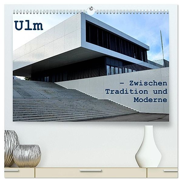 Ulm - Zwischen Tradition und Moderne (hochwertiger Premium Wandkalender 2024 DIN A2 quer), Kunstdruck in Hochglanz, Willi Haas