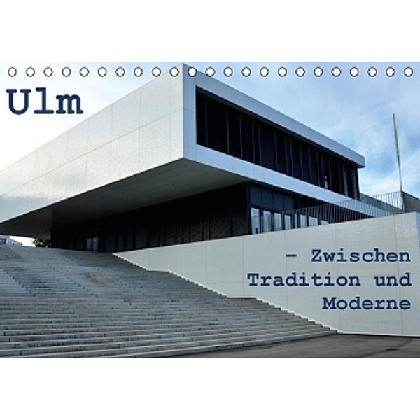 Ulm - Zwischen Tradition und Moderne (Tischkalender 2016 DIN A5 quer), Willi Haas