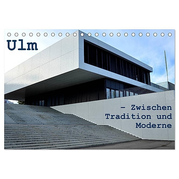 Ulm - Zwischen Tradition und Moderne (Tischkalender 2024 DIN A5 quer), CALVENDO Monatskalender, Willi Haas