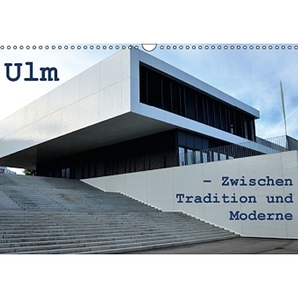 Ulm - Zwischen Tradition und Moderne (Wandkalender 2016 DIN A3 quer), Willi Haas