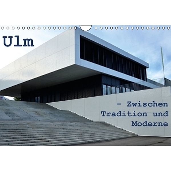 Ulm - Zwischen Tradition und Moderne (Wandkalender 2016 DIN A4 quer), Willi Haas