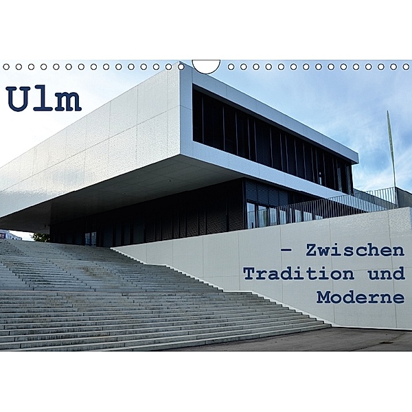 Ulm - Zwischen Tradition und Moderne (Wandkalender 2018 DIN A4 quer), Willi Haas