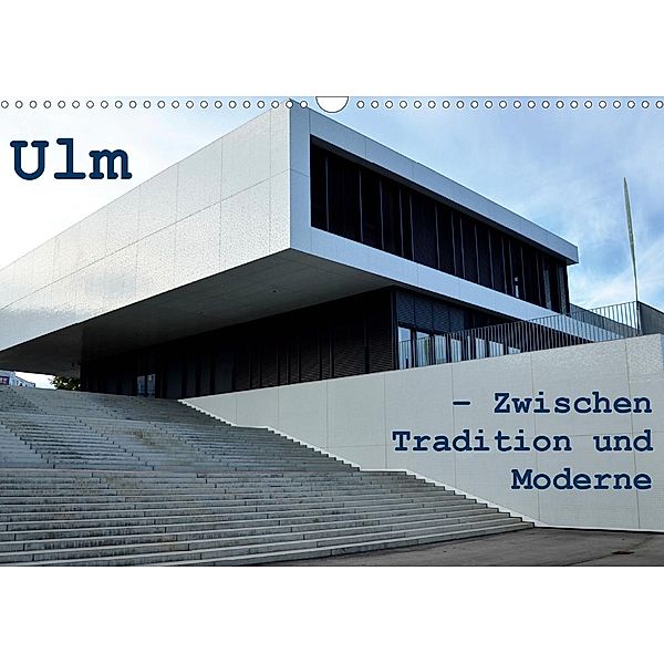 Ulm - Zwischen Tradition und Moderne (Wandkalender 2020 DIN A3 quer), Willi Haas