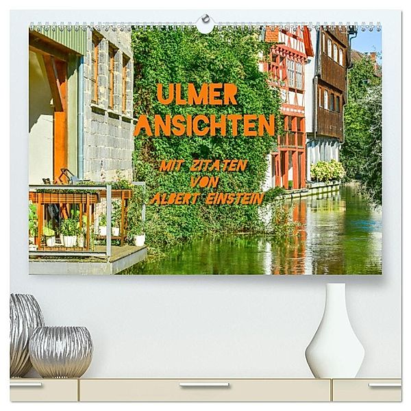 Ulmer Ansichten mit Zitaten von Albert Einstein (hochwertiger Premium Wandkalender 2024 DIN A2 quer), Kunstdruck in Hochglanz, Bettina Hackstein