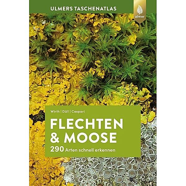 Ulmers Taschenatlas / Flechten und Moose, Volkmar Wirth, Ruprecht Düll, Steffen Caspari