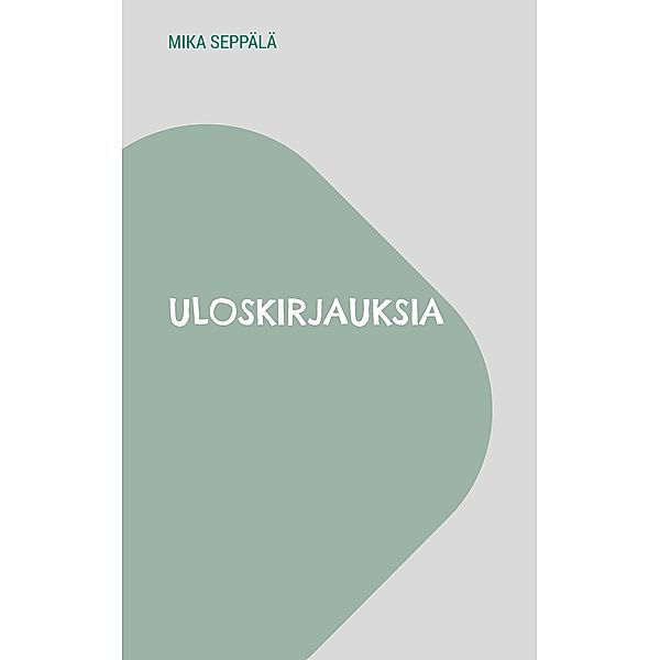 Uloskirjauksia, Mika Seppälä
