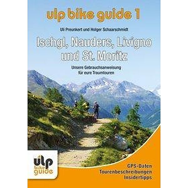 ULP Bike Guide - Ischgl, Nauders, Livigno und St. Moritz, Uli Preunkert, Holger Schaarschmidt