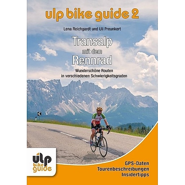 ULP Bike Guide - Transalp mit dem Rennrad, Lena Reichgardt, Uli Preunkert