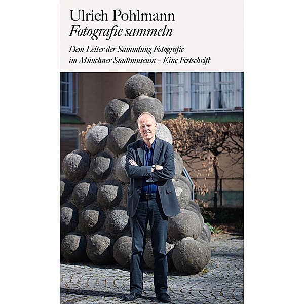 Ulrich Pohlmann. Fotografie sammeln, Ulrich Pohlmann