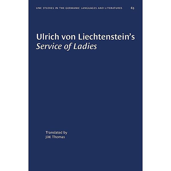 Ulrich von Liechtenstein's Service of Ladies / University of North Carolina Studies in Germanic Languages and Literature Bd.63