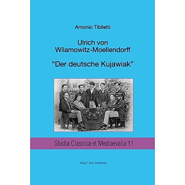 Ulrich von Wilamowitz-Moellendorf / Studia Classica et Mediaevalia Bd.11
