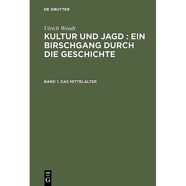 Ulrich Wendt: Kultur und Jagd : ein Birschgang durch die Geschichte / Band 1 / Das Mittelalter, Ulrich Wendt