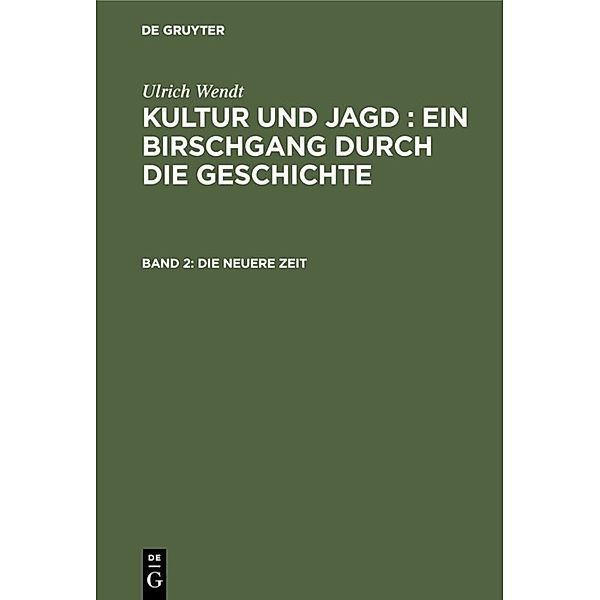 Ulrich Wendt: Kultur und Jagd : ein Birschgang durch die Geschichte / Band 2 / Die neuere Zeit, Ulrich Wendt