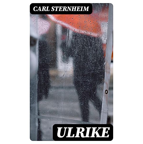 Ulrike, Carl Sternheim