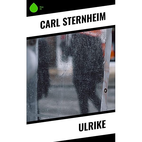 Ulrike, Carl Sternheim