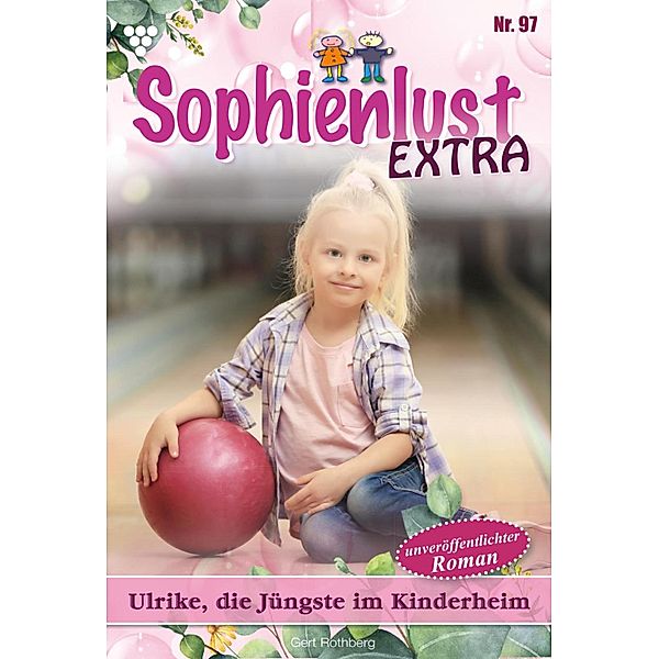 Ulrike, die Jüngste im Kinderheim / Sophienlust Extra Bd.97, Gert Rothberg