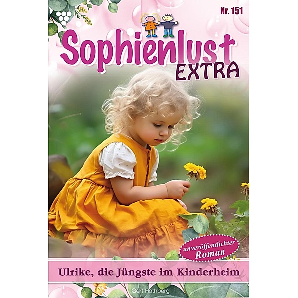 Ulrike, die Jüngste im Kinderheim / Sophienlust Extra Bd.151, Gert Rothberg