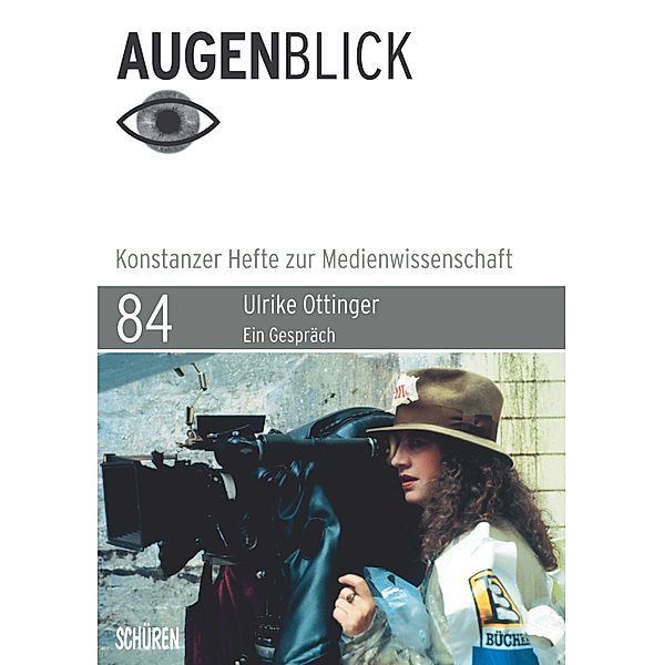 Ulrike Ottinger / Augenblick - Konstanzer Hefte zur Medienwissenschaft Bd.84