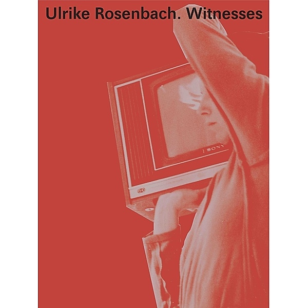 Ulrike Rosenbach. Heute ist morgen / Witnesses