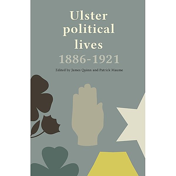 Ulster Political Lives, 1886-1921