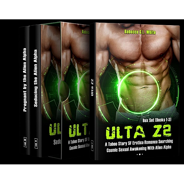 Ulta Z2 - Box Set (Books 1-3) A Taboo Story SF Erotica Romance Searching Cosmic Sexual Awakening With Alien Alpha (Ulta Z2 Alien Alpha, #4) / Ulta Z2 Alien Alpha, Rebecca S. L. White