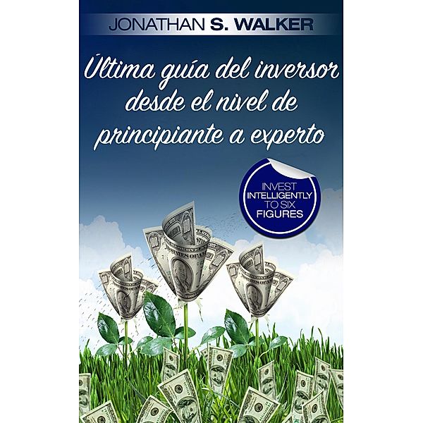 Última guía del inversor desde el nivel de principiante a experto, Jonathan S. Walker