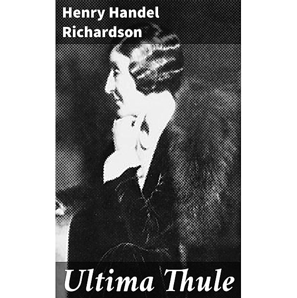 Ultima Thule, Henry Handel Richardson