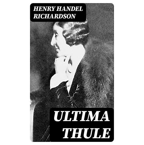 Ultima Thule, Henry Handel Richardson